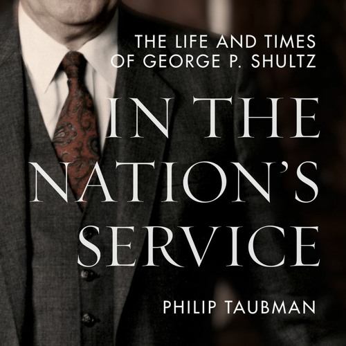 Talmage Boston holds a live cross-examination style interview of Philip Taubman on his new book In The Nation's Service: The Life and Times of George P. Shultz. George P. Shultz was US Secretary of Labor, Secretary of the Treasury, and Secretary of State, and was pivotal in steering the great powers toward the end of the Cold War.